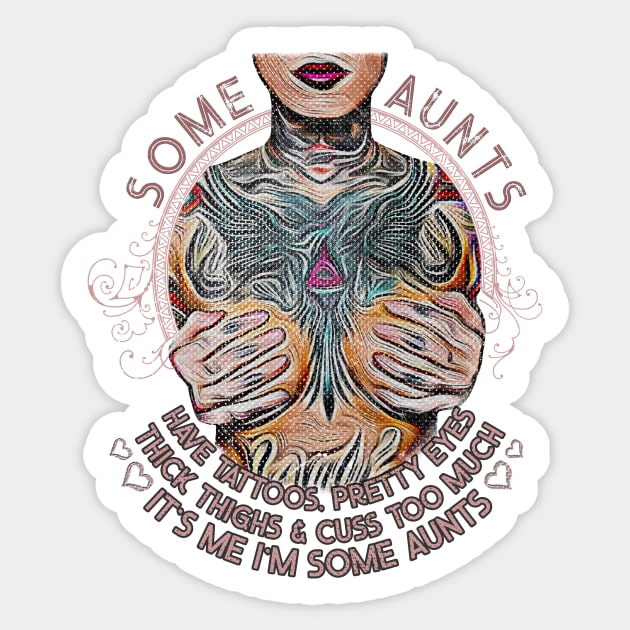 Vintage Some Aunts Have Tattoos Sticker by norules